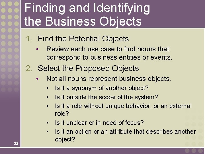 Finding and Identifying the Business Objects 1. Find the Potential Objects • Review each