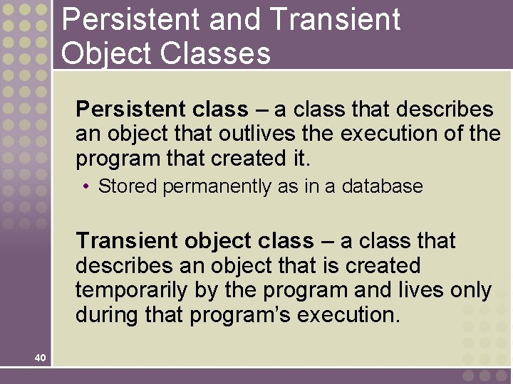 Persistent and Transient Object Classes Persistent class – a class that describes an object