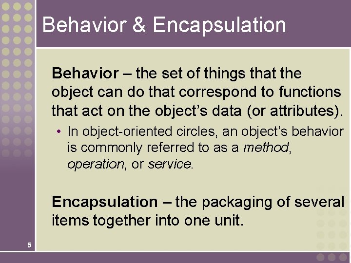 Behavior & Encapsulation Behavior – the set of things that the object can do