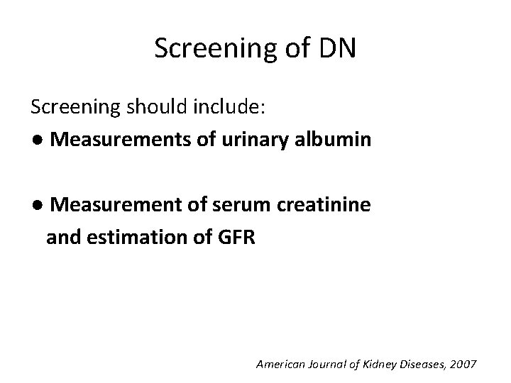 Screening of DN Screening should include: ● Measurements of urinary albumin ● Measurement of