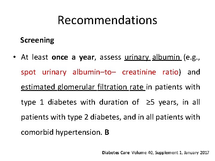 Recommendations Screening • At least once a year, assess urinary albumin (e. g. ,