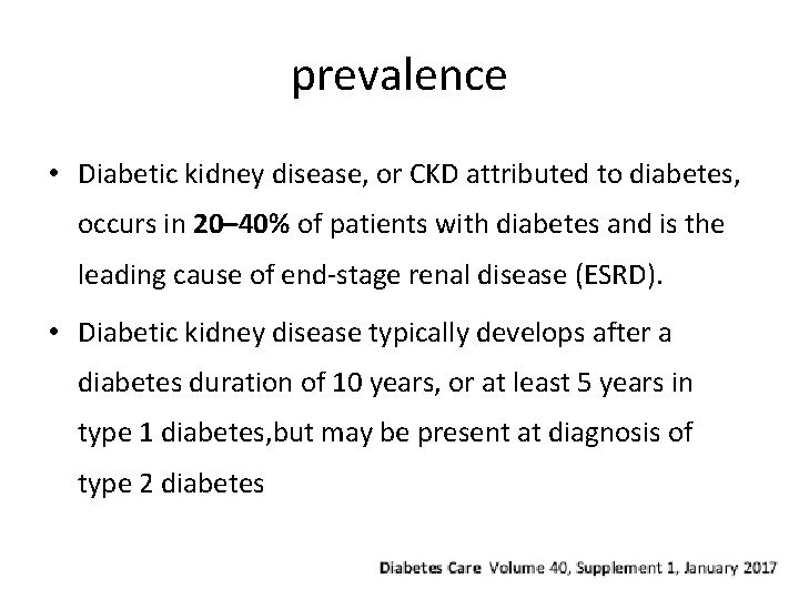 prevalence • Diabetic kidney disease, or CKD attributed to diabetes, occurs in 20– 40%