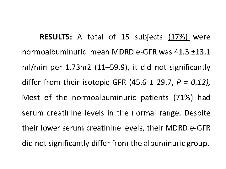 RESULTS: A total of 15 subjects (17%) were normoalbuminuric mean MDRD e-GFR was 41.
