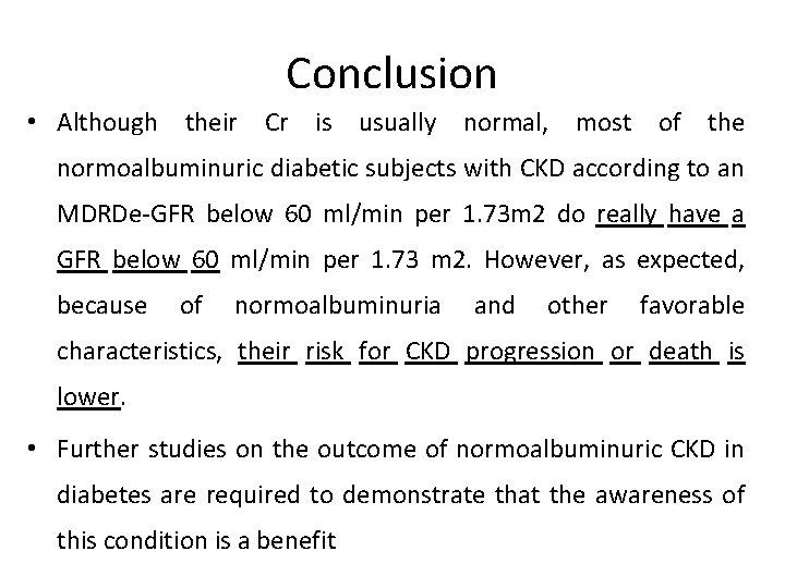 Conclusion • Although their Cr is usually normal, most of the normoalbuminuric diabetic subjects