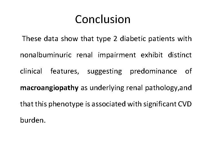 Conclusion These data show that type 2 diabetic patients with nonalbuminuric renal impairment exhibit