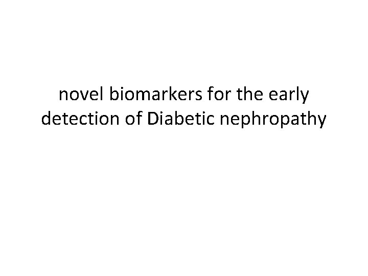 novel biomarkers for the early detection of Diabetic nephropathy 
