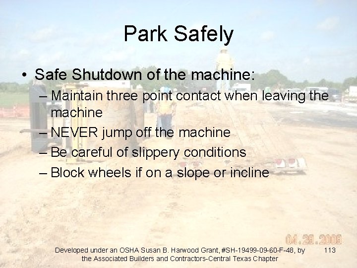 Park Safely • Safe Shutdown of the machine: – Maintain three point contact when