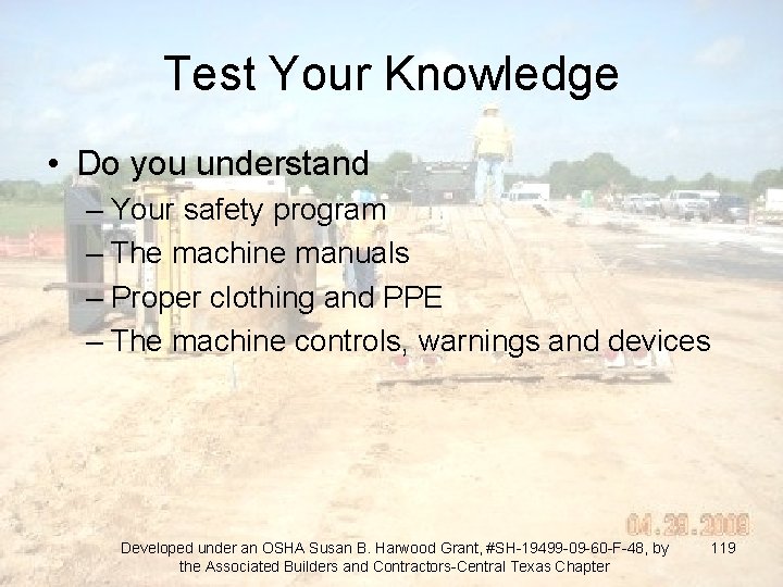 Test Your Knowledge • Do you understand – Your safety program – The machine