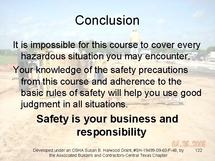 Conclusion It is impossible for this course to cover every hazardous situation you may