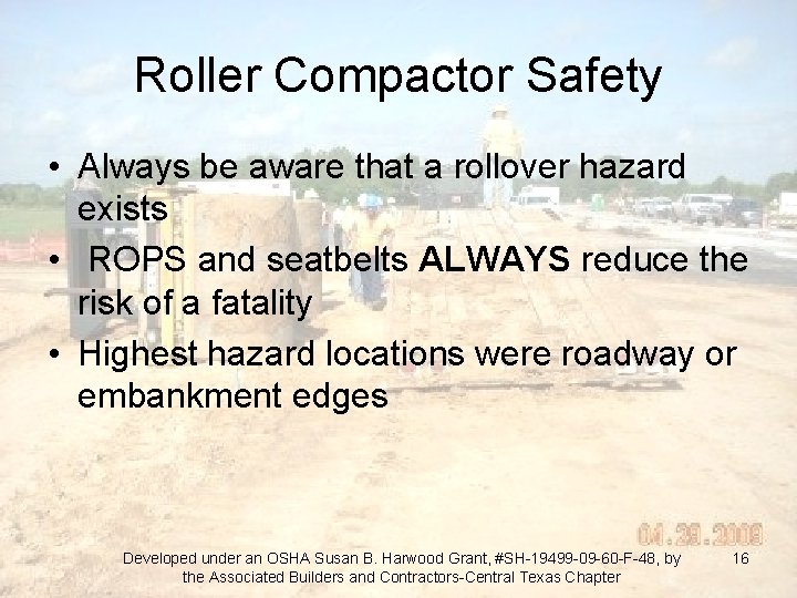 Roller Compactor Safety • Always be aware that a rollover hazard exists • ROPS