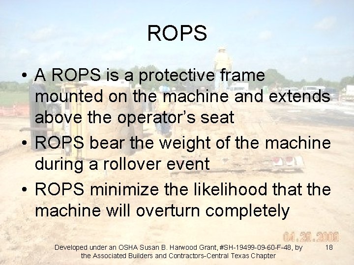 ROPS • A ROPS is a protective frame mounted on the machine and extends