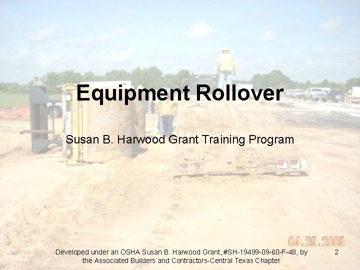 Equipment Rollover Susan B. Harwood Grant Training Program Developed under an OSHA Susan B.