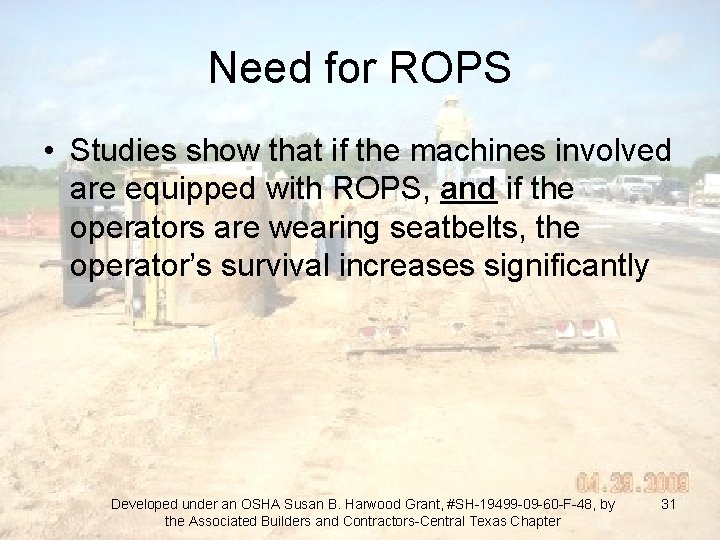 Need for ROPS • Studies show that if the machines involved are equipped with