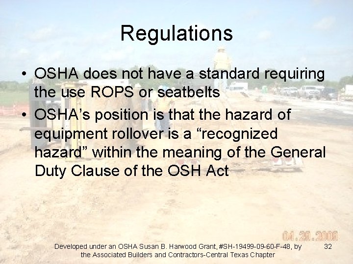 Regulations • OSHA does not have a standard requiring the use ROPS or seatbelts