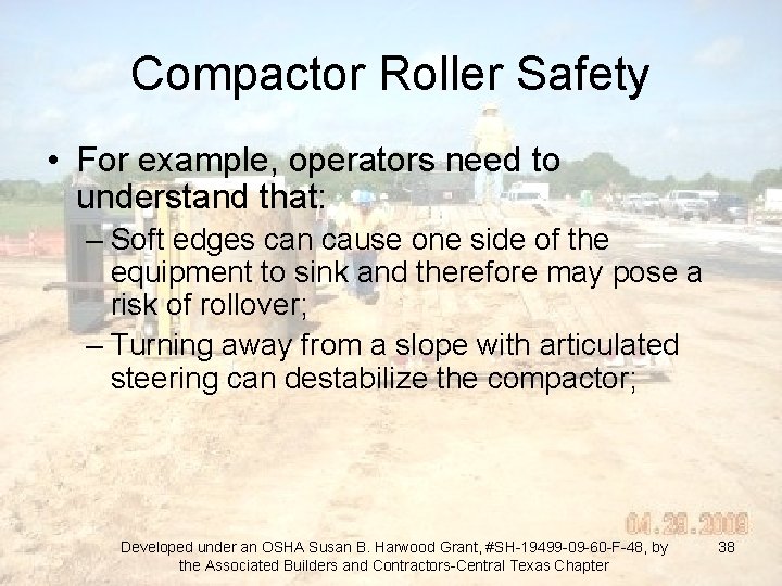 Compactor Roller Safety • For example, operators need to understand that: – Soft edges