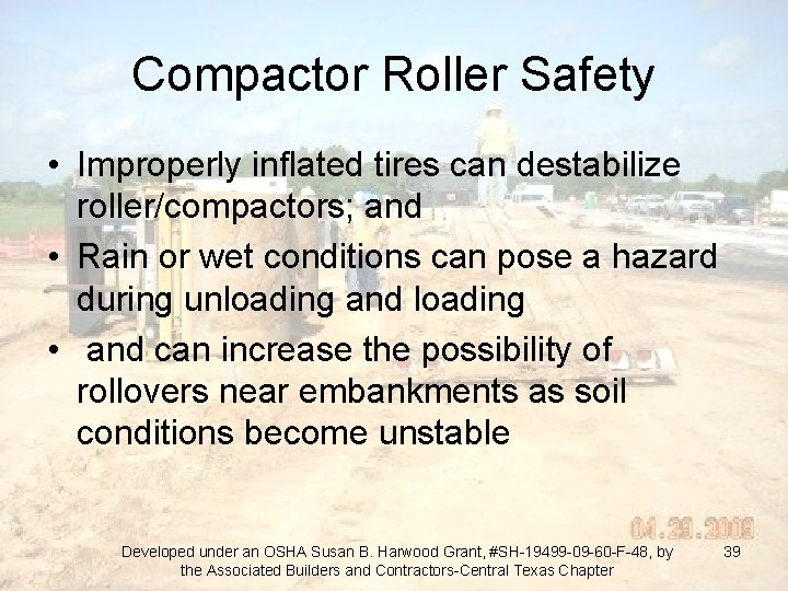 Compactor Roller Safety • Improperly inflated tires can destabilize roller/compactors; and • Rain or