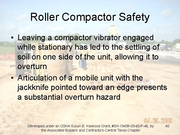 Roller Compactor Safety • Leaving a compactor vibrator engaged while stationary has led to