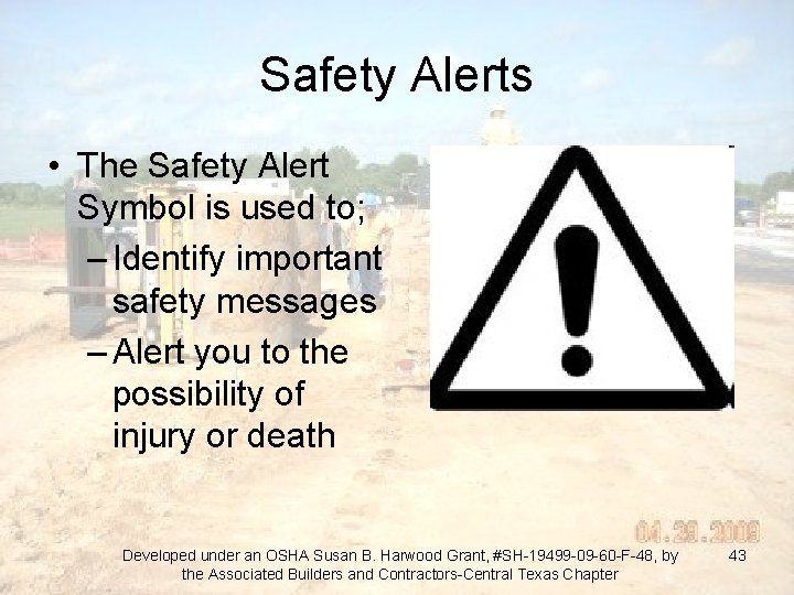 Safety Alerts • The Safety Alert Symbol is used to; – Identify important safety