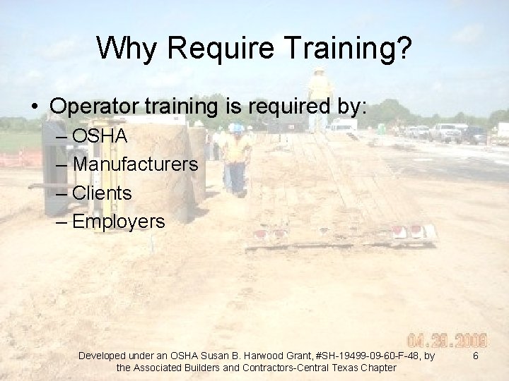 Why Require Training? • Operator training is required by: – OSHA – Manufacturers –