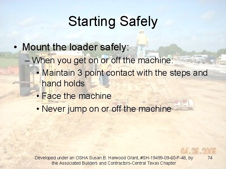 Starting Safely • Mount the loader safely: – When you get on or off