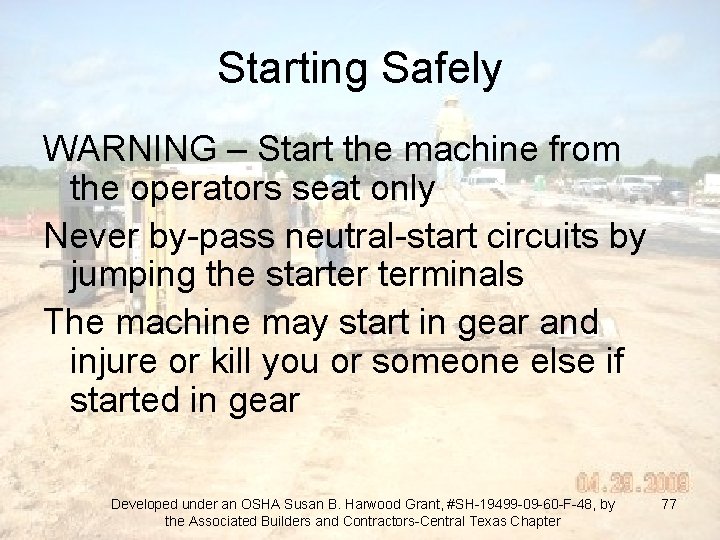 Starting Safely WARNING – Start the machine from the operators seat only Never by-pass