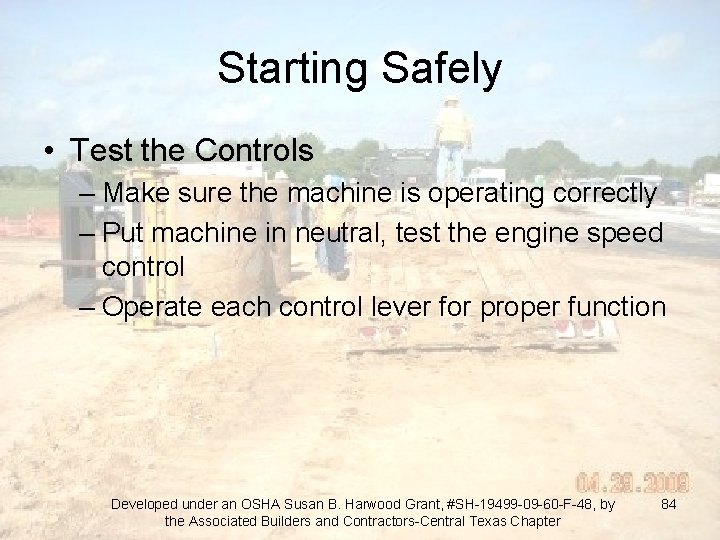 Starting Safely • Test the Controls – Make sure the machine is operating correctly