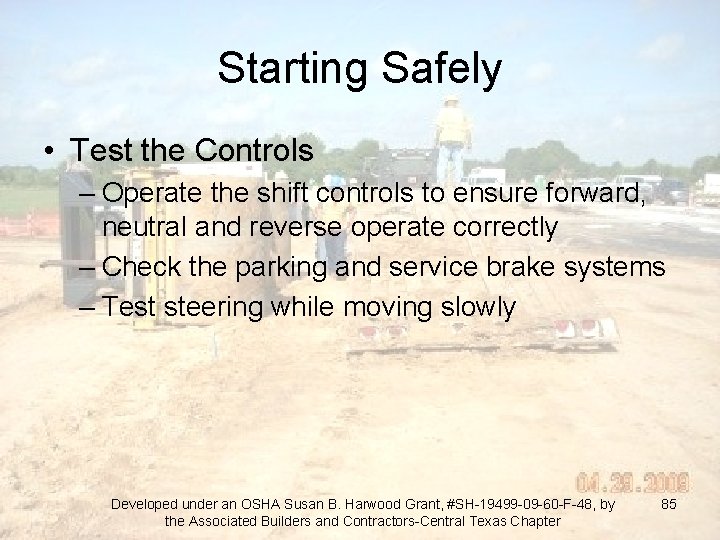 Starting Safely • Test the Controls – Operate the shift controls to ensure forward,