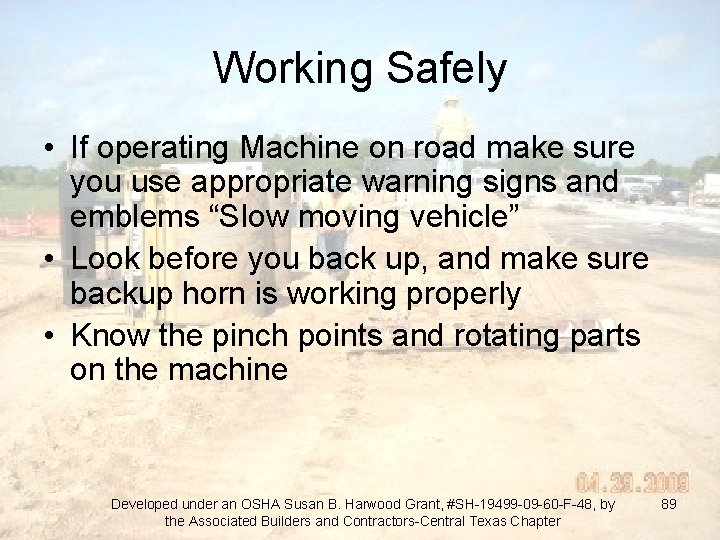 Working Safely • If operating Machine on road make sure you use appropriate warning