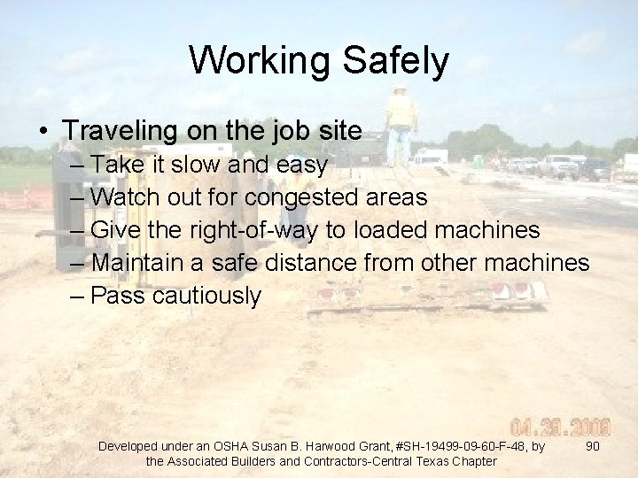 Working Safely • Traveling on the job site – Take it slow and easy