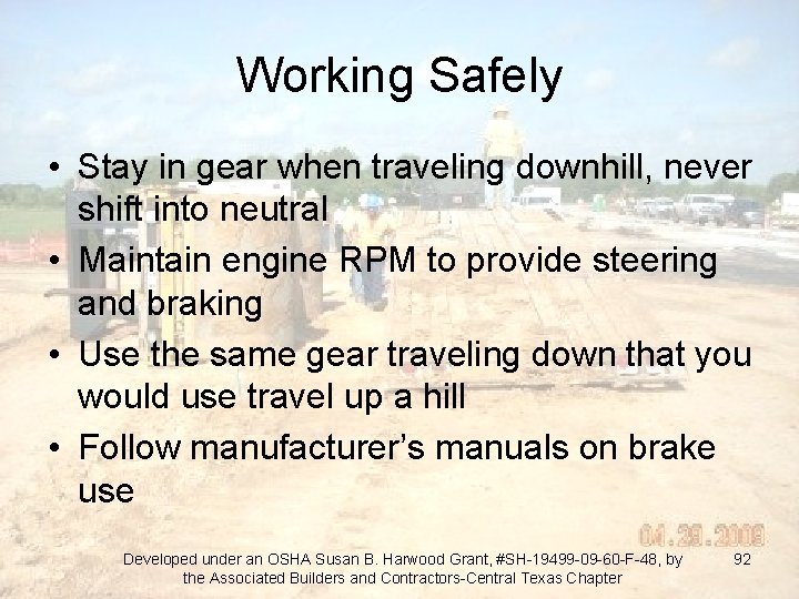 Working Safely • Stay in gear when traveling downhill, never shift into neutral •