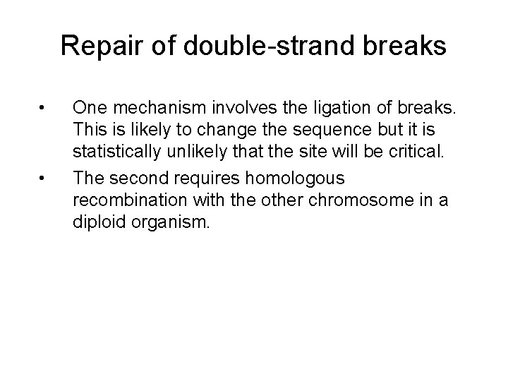 Repair of double-strand breaks • • One mechanism involves the ligation of breaks. This