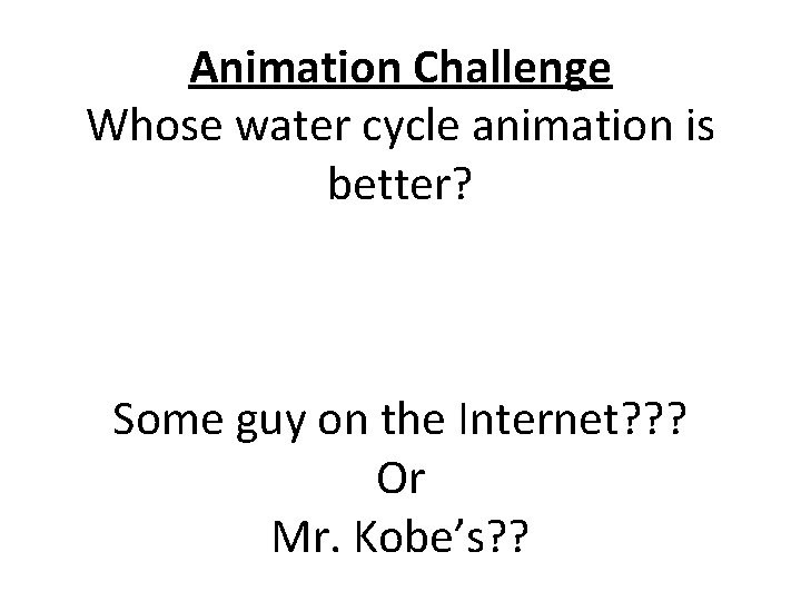 Animation Challenge Whose water cycle animation is better? Some guy on the Internet? ?