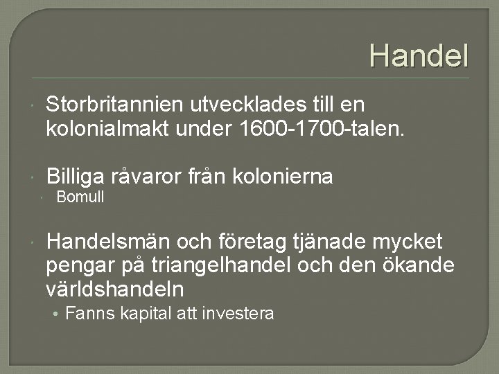 Handel Storbritannien utvecklades till en kolonialmakt under 1600 -1700 -talen. Billiga råvaror från kolonierna