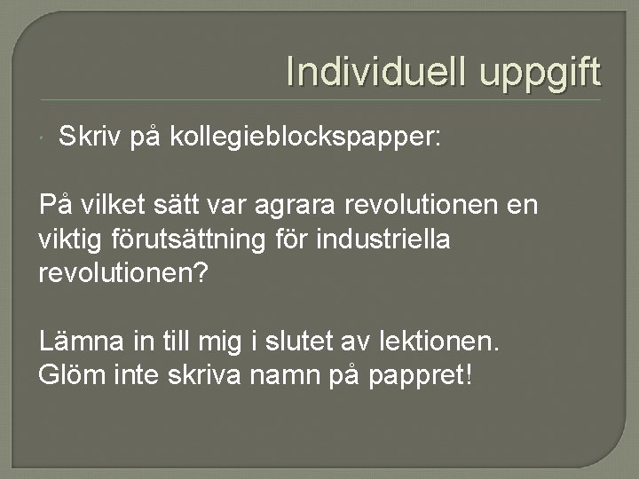 Individuell uppgift Skriv på kollegieblockspapper: På vilket sätt var agrara revolutionen en viktig förutsättning