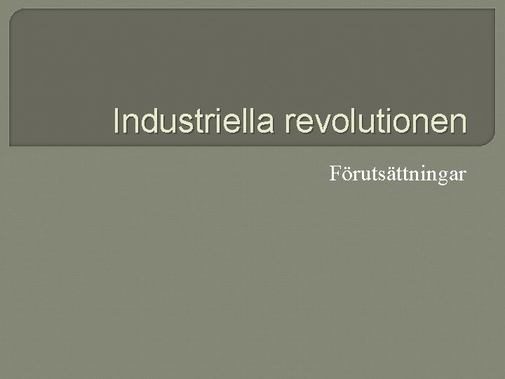 Industriella revolutionen Förutsättningar 