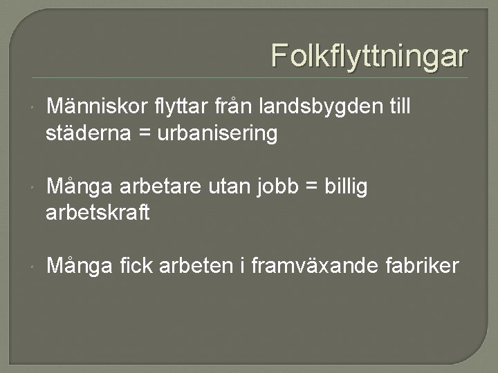 Folkflyttningar Människor flyttar från landsbygden till städerna = urbanisering Många arbetare utan jobb =