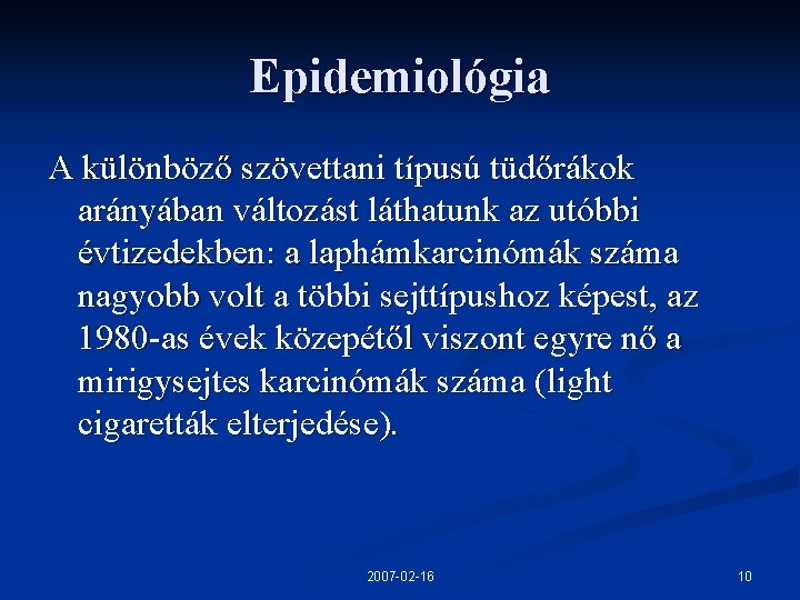 Epidemiológia A különböző szövettani típusú tüdőrákok arányában változást láthatunk az utóbbi évtizedekben: a laphámkarcinómák