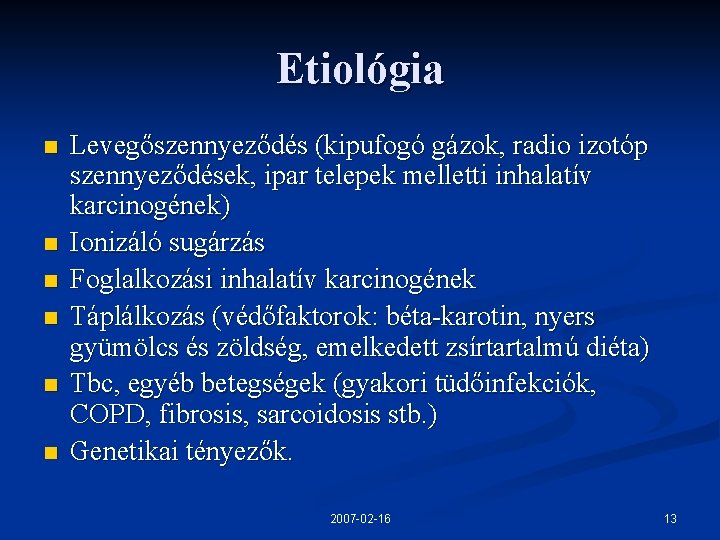 Etiológia n n n Levegőszennyeződés (kipufogó gázok, radio izotóp szennyeződések, ipar telepek melletti inhalatív