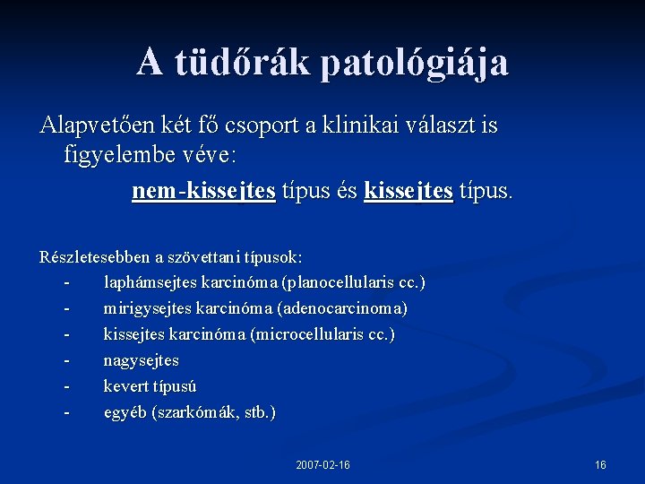 A tüdőrák patológiája Alapvetően két fő csoport a klinikai választ is figyelembe véve: nem-kissejtes