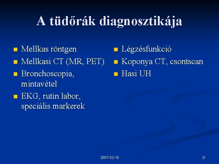 A tüdőrák diagnosztikája n n Mellkas röntgen Mellkasi CT (MR, PET) Bronchoscopia, mintavétel EKG,
