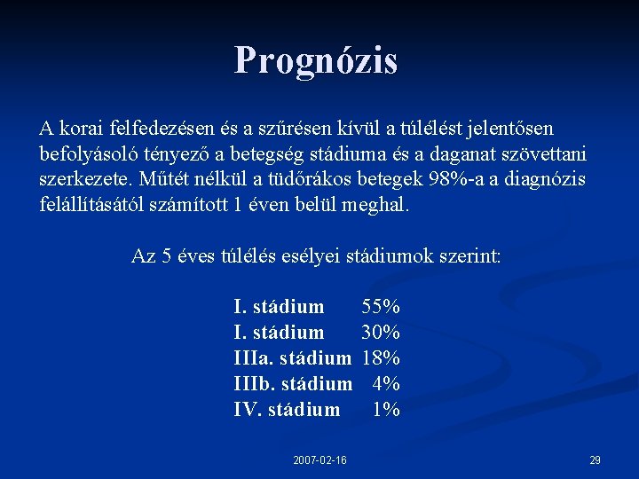 Prognózis A korai felfedezésen és a szűrésen kívül a túlélést jelentősen befolyásoló tényező a