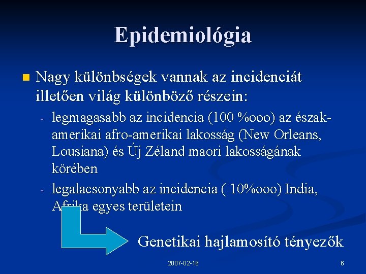 Epidemiológia n Nagy különbségek vannak az incidenciát illetően világ különböző részein: - - legmagasabb