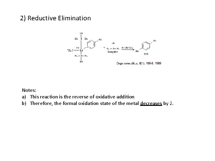 2) Reductive Elimination Notes: a) This reaction is the reverse of oxidative addition b)