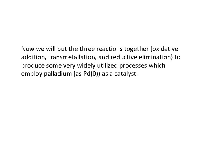 Now we will put the three reactions together (oxidative addition, transmetallation, and reductive elimination)
