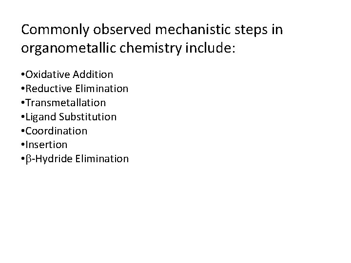 Commonly observed mechanistic steps in organometallic chemistry include: • Oxidative Addition • Reductive Elimination
