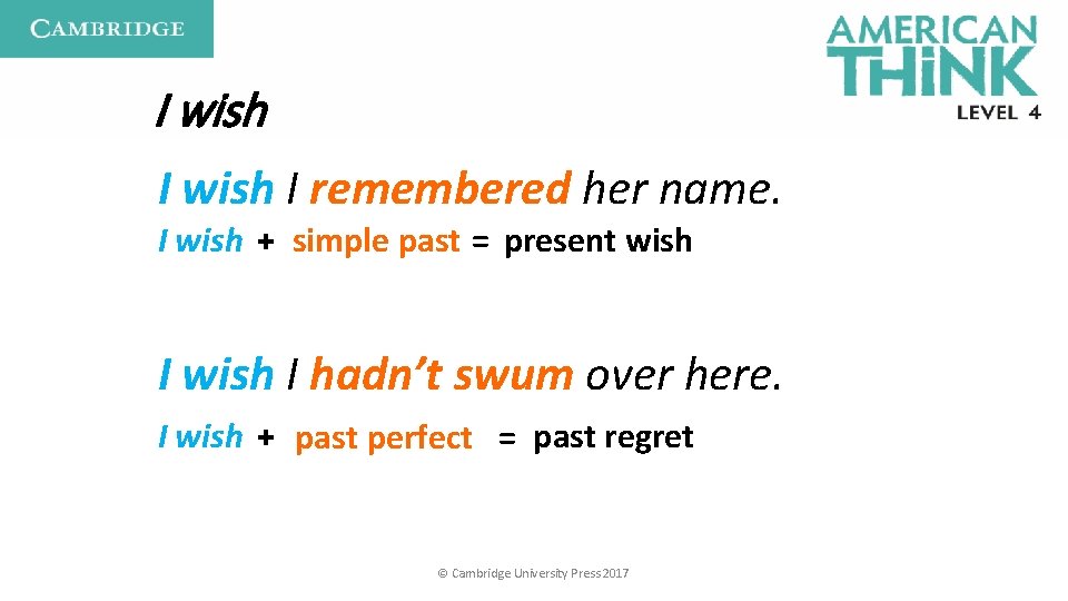 I wish I remembered her name. I wish + simple past = present wish