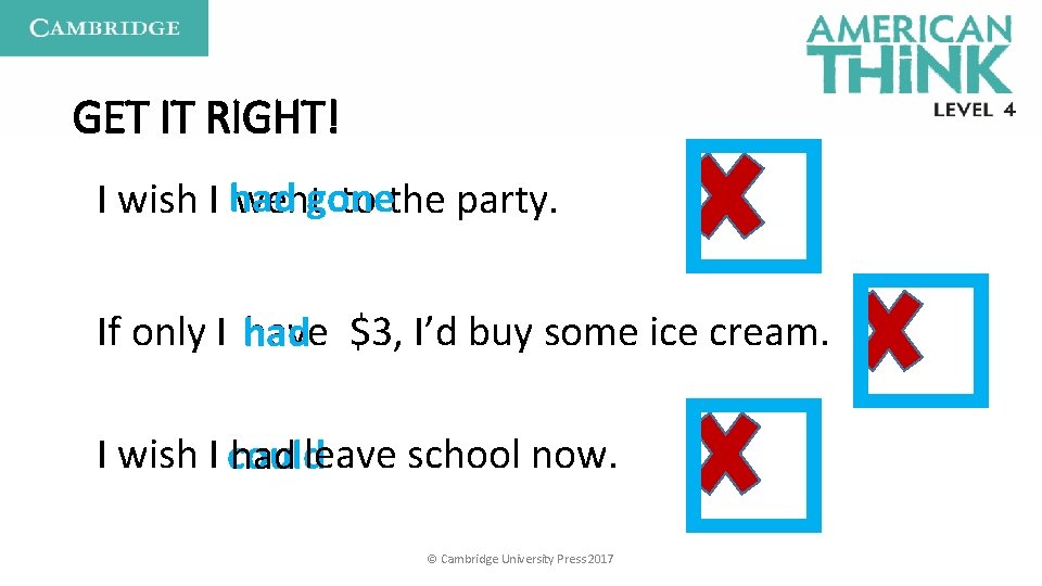 GET IT RIGHT! to the party. wentgone I wish I had � � �