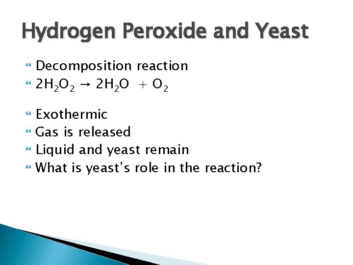Hydrogen Peroxide and Yeast Decomposition reaction 2 H 2 O 2 → 2 H