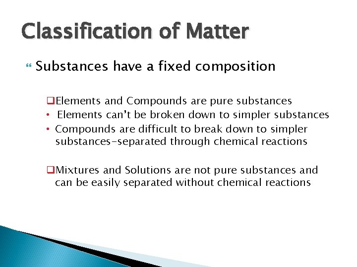 Classification of Matter Substances have a fixed composition q. Elements and Compounds are pure