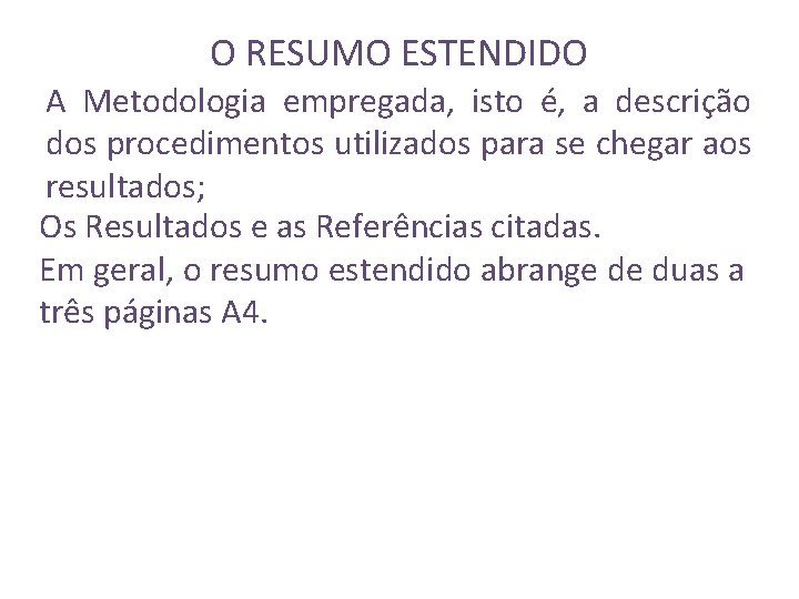 O RESUMO ESTENDIDO A Metodologia empregada, isto é, a descrição dos procedimentos utilizados para